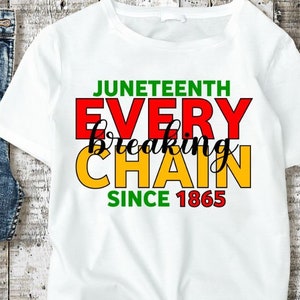 Juneteenth SVG, juneteenth breaking every chain since 18651-01, Black History SVG, Juneteenth Shirt Svg,Png Sublimation Cut files for Circut