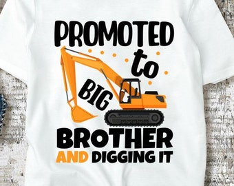 Promoted to Big Brother and Digging it Svg, Big Brother Svg, Construction Svg, Excavator Svg, Big Brother Shirt Svg, Silhouette, Cricut