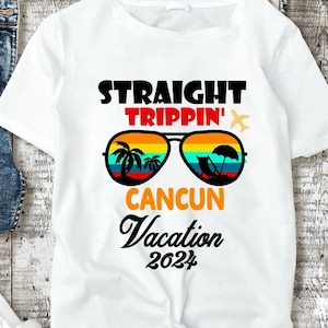 Straight Trippin&#39; Cancun Vacation 2024 svg , Cancun Vacation png, Straight Trippin svg, Matching Family Trip Shirts,Cancun Girls png