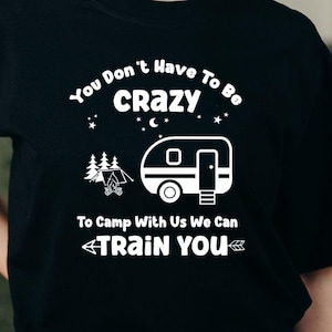 You Don&#39;t Have To Be Crazy To Camp With Us We Can Train You, Camping, Camping Crazy Svg, Campers Svg, Crazy Svg, Popular Svg, Camping Svg