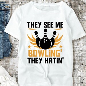 They See Me Bowling They Hatin SVG png, Cut File , Bowling SVG, instant download , Skittle png, Funny Bowling SVG, Bowling Shirt Print,