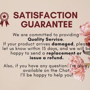 May include: A pink and white flower with a text overlay that reads "SATISFACTION GUARANTEE" and "We are committed to providing Quality Service. If your product arrives damaged, please let us know within 15 days, and we will be happy to send a replacement or issue a refund. Also, if you have any question. I'm always available on the Chat. I'll be happy to help you!"