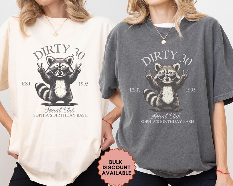May include: Two t-shirts with a raccoon wearing sunglasses and the text "Dirty 30" and "Est. 1995" and "Social Club Sophia's Birthday Bash".