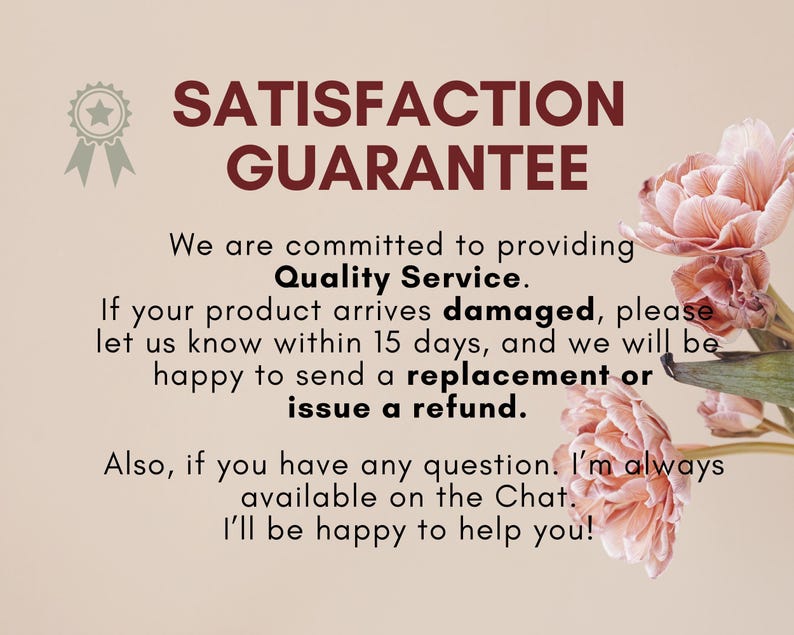 Puede incluir: Un dise&ntilde;o floral rosa y blanco con texto que dice "SATISFACTION GUARANTEE" en rojo y negro. El texto debajo dice "Estamos comprometidos a brindar un servicio de calidad. Si su producto llega da&ntilde;ado, por favor h&aacute;ganoslo saber dentro de los 15 d&iacute;as, y estaremos encantados de enviarle un reemplazo o emitir un reembolso. Adem&aacute;s, si tiene alguna pregunta. Siempre estoy disponible en el Chat. &iexcl;Estar&eacute; encantado de ayudarle!"