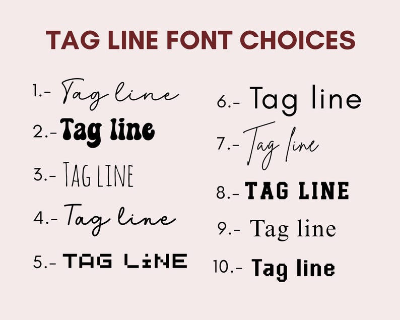 May include: A list of ten different font styles for the phrase "Tag line". The fonts range from handwritten to bold and blocky.