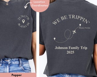 We Be Trippin' Custom Vacation Shirt, Personalized Trip Outfit, girls Weekend Matching shirt, Family Vacay with city tee, Beach Vacation Tee