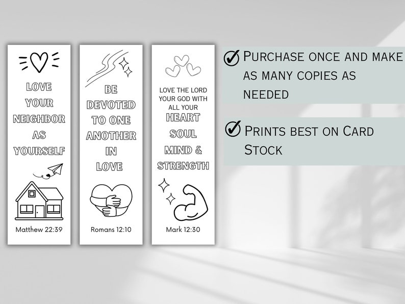 May include: Black and white printable bookmarks with inspirational quotes and illustrations. The quotes include "Love your neighbor as yourself", "Be devoted to one another in love", and "Love the Lord your God with all your heart, soul, mind & strength".