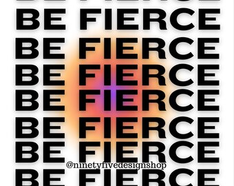 BE FIERCE Digital Print – Bold and Empowering Wall Art