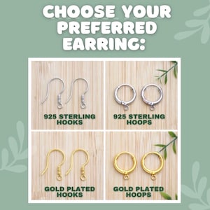 May include: Image displaying four earring options: 925 sterling hooks, 925 sterling hoops, gold plated hooks, and gold plated hoops. The text "CHOOSE YOUR PREFERRED EARRING:" is at the top. Each earring style is shown in a pair, against a light wood background.