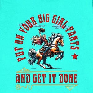 Put On Your Big Girl Pants ad Get it Done Shirt.  Positive Motivational Inspirational Be Brave and Fearless Message to All Women