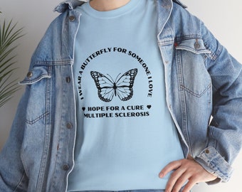 Multiple Sclerosis Awareness Shirt, I Wear a Butterfly For Someone I Love, Hope For a Cure, Autoimmune Tshirt