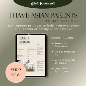May include: A digital journal cover with a pink button that says "Shop Now". The cover features a tablet displaying a table of contents for a journal titled "I Have Asian Parents (Fuckin' Help Me!)". The journal is described as having 120 unique prompts to help overcome the trauma of having Asian parents. The topics covered include parental pressures, the model minority myth, mental health stigmas, and imposter syndrome.