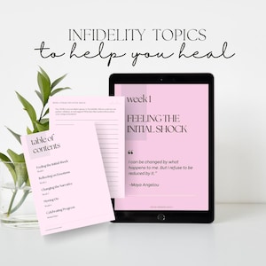 May include: A digital tablet displays a pink screen with the text "week 1 FEELING THE INITIAL SHOCK" and a Maya Angelou quote. Beside it, a pink paper shows a table of contents. The words "INFIDELITY TOPICS to help you heal" are written above.