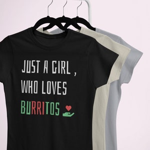 Burrito shirt / Just a Girl who loves Burritos /Burrito lover gift / Burrito lover shirt, Funny burrito gift / Mexican food shirt
