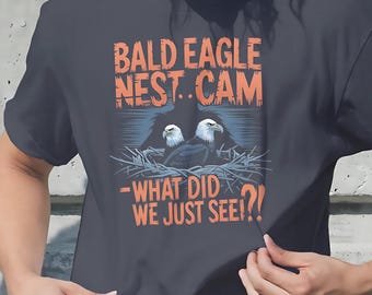 Bald Eagle Nest Cam Shirt Funny Wildlife Tee with Black Graphic Nature Lover Humor Shirt Gift for Men Women Outdoor Fans