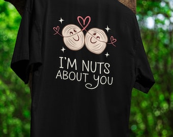I'm Nuts About You Design Shirt Cute Valentine's Day Tee Hazelnut Art for Couples Gift Perfect Romantic Tee for Someone Special T-Shirt