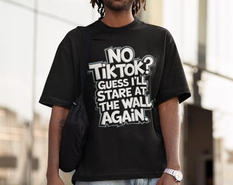 No TikTok Humor Shirt Satirical Fashion Tee Activist Statement TikTok Ban Tee Trending Cyber Culture Tee Meme Social Media Protest Shirt
