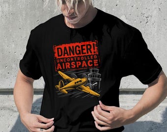 Danger Uncontrolled Airspace Pilot Tshirt | Funny Flying Tee for Aviators | Airplane Gift | GA Aircraft Control Tower Shirt