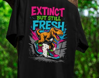 Funny Dinosaur T Rex Graphic TShirt, Retro Neon Streetwear Tee Extinct But Still Fresh, 80s 90s Vintage Style Kicks Lover, Urban Fashion Top