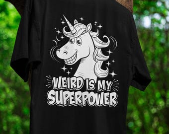 Weird Is My Superpower TShirt Funny Unicorn Graphic Tee Soft Cotton Unisex Shirt Celebrate Individuality Gift Quirky and Comfortable Fit Tee