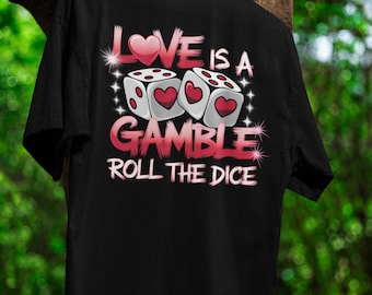 Love is a Gamble T-Shirt Romantic Dice-Inspired Tee Fun Valentine’s Shirt Cute Sweet Gift for Couples Casino Lovers Lucky Gaming Clothing