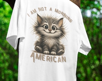 Cute Cat Morning T-Shirt Good Morning America Shirt Funny Scruffy Cat I Am Not A Morning American Tee Self Esteem Sa Shirt Sarcastic Gift