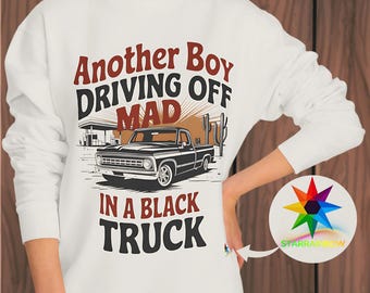 Another Boy Driving Off Mad Black Truck Sweatshirt Healed Version Funny Breakup Sweatshirt Gift for Country Fans