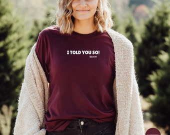 I Told You So T-Shirt, History Repeats Itself Shirt, Funny History Shirt, Gift for History Teacher, Social Studies Teacher, History Humor