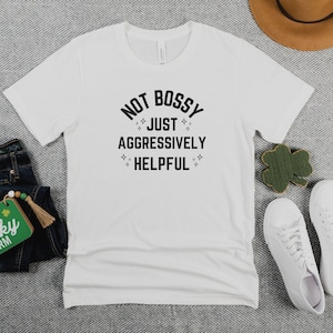 Not Bossy Shirt, Funny T-Shirt, Aggressively Helpful, Gift for Her, Teen Shirt