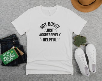 Not Bossy Shirt, Funny T-Shirt, Aggressively Helpful, Gift for Her, Teen Shirt
