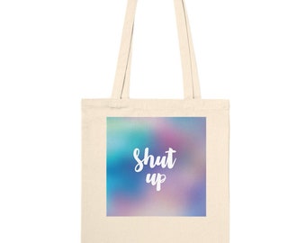 SHUT UP Funny Premium Tote Bag
