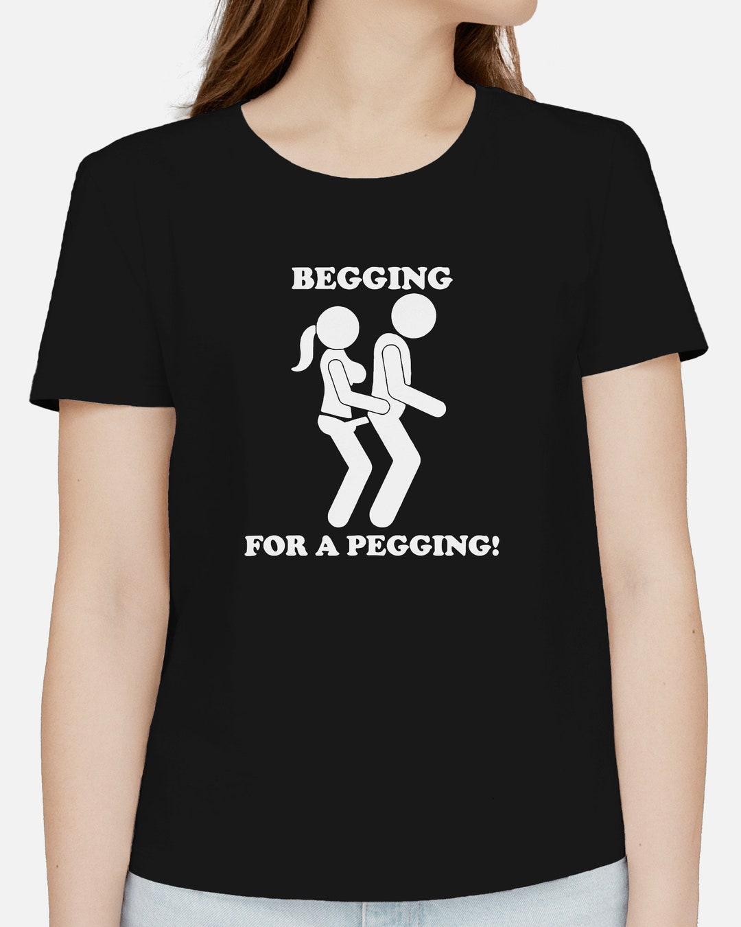 Begging for a Pegging Mens T Shirt Unisex Funny Rude Joke Slogan Comedy ...