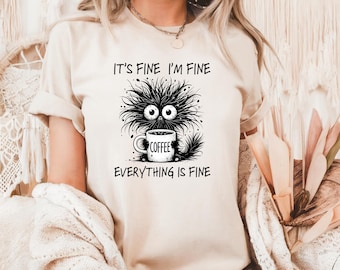 It's Fine I'm Fine Tee, Sarcastic Anxiety Humor Shirt, Unisex Fit