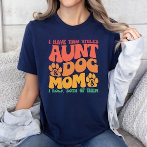 Aunt and Dog Mom Shirt - Dog Mom Shirt, Dog Lover Shirt, Short Sleeve Tee, Dog Lover Auntie T-Shirt, Gift for Dog Lover, Pet Lover Gift