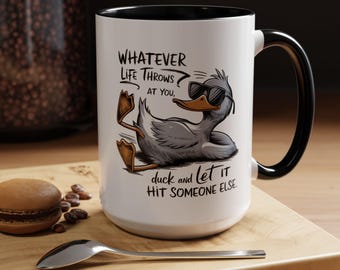 Whatever Life Throws At You Mug - Funny Duck Mug, Sarcastic Mug, Unique Gift Mug, Coffee Lover Mug, Gag Gift Mug, Cute Animal Mug