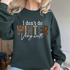 Moletom &quot;Eu não faço inverno muito bem&quot; - Moletom para estação aconchegante, camiseta para estação congelante, presente de feriado de inverno, moletom de inverno, presente para ela