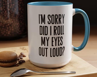 Sarcastic Coffee Mug - Funny "Did I Roll My Eyes" Quote