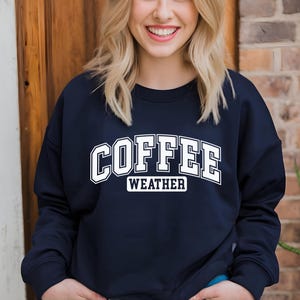 Coffee Weather Sweatshirt - Printed Sweatshirt, Coffee Lover Shirt, Fall Sweatshirt for Women, Autumn Girly, Coffee Lover Sweatshirt