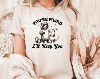 You're Weird, I'll Keep You T-Shirt, Funny Couple Tee