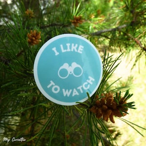 I like to watch, birder sticker, glossy vinyl die cut sticker