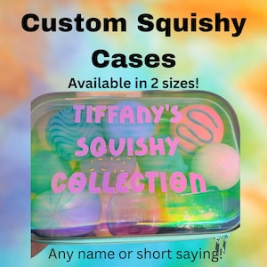 May include: A rectangular, iridescent, semi-transparent zippered case containing various colorful squishy toys. The text on the case reads "TIFFANY'S SQUISHY COLLECTION" in pink letters. The image also features the text "Custom Squishy Cases", "Available in 2 sizes!", and "Any name or short saying!"
