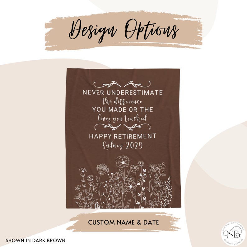 May include: A brown fleece blanket with white text that reads "Never underestimate the difference you made or the lives you touched. Happy Retirement Sydney 2025". The blanket also features a white floral design.