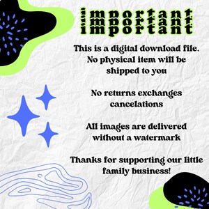 May include: A digital download file with text that reads "important" in bold, black letters. The text below reads "This is a digital download file. No physical item will be shipped to you. No returns exchanges cancellations. All images are delivered without a watermark. Thanks for supporting our little family business!"