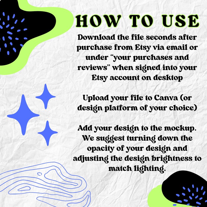 May include: A green, black, and blue graphic with the text "HOW TO USE" and instructions on how to download and use a digital file. The instructions include downloading the file from Etsy, uploading it to Canva, and adding a design to a mockup.