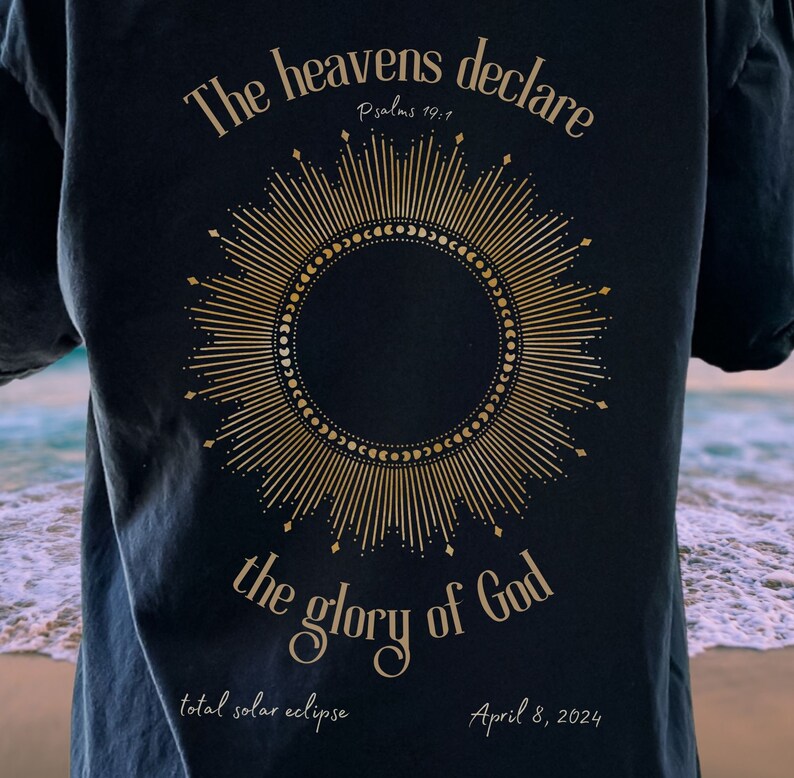 Eclipse 2024 TShirt, April 8 Solar Eclipse Gift, The Heavens Declare the Glory of God, Faith Shirt, Souvenir for Christiaan God Believer. Black