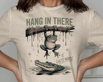 Hang In There Frog T Shirt, Funny Alligator and Frog Tee, Humorous Animal Shirt, Sarcastic Saying Gift, Quirky Graphic Top, Gift for Friend