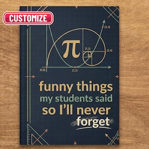 May include: A navy blue notebook with a mathematical design featuring the Pi symbol and a spiral. The cover includes the text "funny things my students said so I'll never forget". A red "Customize" label is in the upper left corner.