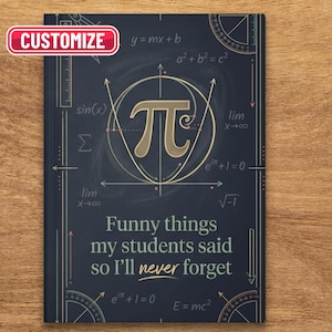 Könnte beinhalten: Ein dunkelblaues Notizbuch mit einem Tafeldessign mit mathematischen Gleichungen und dem griechischen Buchstaben Pi. Der Text "Funny things my students said so I'll never forget" wird in einer stilvollen Schriftart angezeigt. Das Wort "Customize" befindet sich in einem roten Banner.