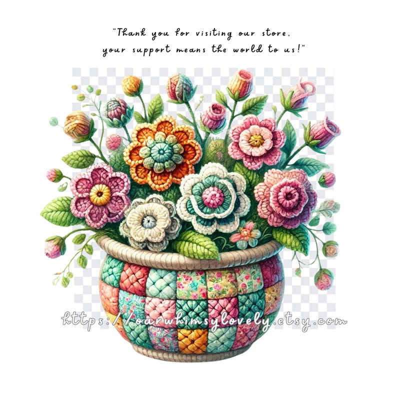 May include: A colourful crocheted flower arrangement in a patchwork fabric pot. The flowers are in shades of pink, orange, yellow, and green. The text "Thank you for visiting our store. Your support means the world to us!" is above the flowers. The text "https://earwhimsylovely.etsy.com" is below the pot.