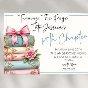 May include: A white invitation card with blue and pink accents. The card features a stack of books with a pink bow and a rose. The text on the card reads "Turning The Page Into Jessica's 14th Chapter" and includes details for a birthday party.